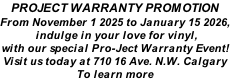 PROJECT WARRANTY PROMOTION From November 1 2025 to January 15 2026,  indulge in your love for vinyl, with our special Pro-Ject Warranty Event! Visit us today at 710 16 Ave. N.W. Calgary To learn more