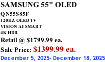 SAMSUNG 55" OLED QN55S85F        120HZ  OLED TV VISION AI SMART 4K HDR Retail @ $1799.99 ea. Sale Price: $1399.99 ea. December 5, 2025- December 18, 2025