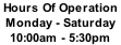 Hours Of Operation   Monday - Saturday  10:00am - 5:30pm