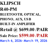 KLIPSCH R40-PM BLUETOOTH, OPTICAL,  PHONO, AUX, USB BUILT-IN AMPLIFIER Retail @ $699.00 /PAIR Sale Price: $599.00 /PAIR March 6, 2026- March 19, 2026