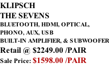 KLIPSCH THE SEVENS BLUETOOTH, HDMI, OPTICAL,  PHONO, AUX, USB BUILT-IN AMPLIFIER, & SUBWOOFER Retail @ $2249.00 /PAIR Sale Price: $1598.00 /PAIR
