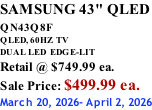 SAMSUNG 43" QLED QN43Q8F  QLED, 60HZ  TV DUAL LED  EDGE-LIT Retail @ $749.99 ea. Sale Price: $499.99 ea. March 20, 2026- April 2, 2026