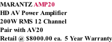 MARANTZ AMP20 HD AV Power Amplifier 200W RMS 12 Channel Pair with AV20 Retail @ $8000.00 ea.  5 Year Warranty