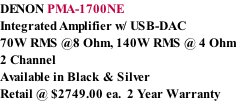 DENON PMA-1700NE Integrated Amplifier w/ USB-DAC 70W RMS @8 Ohm, 140W RMS @ 4 Ohm 2 Channel  Available in Black & Silver Retail @ $2749.00 ea.  2 Year Warranty