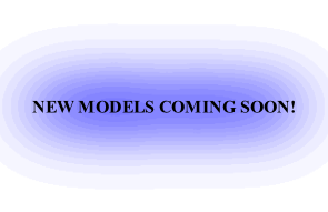 NEW MODELS COMING SOON!