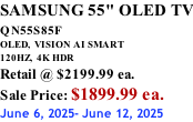 SAMSUNG 55" OLED TV QN55S85F        OLED,  VISION AI SMART 120HZ,  4K HDR Retail @ $2199.99 ea. Sale Price: $1899.99 ea. June 6, 2025- June 12, 2025