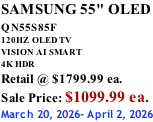 SAMSUNG 55" OLED QN55S85F        120HZ  OLED TV VISION AI SMART 4K HDR Retail @ $1799.99 ea. Sale Price: $1099.99 ea. March 20, 2026- April 2, 2026
