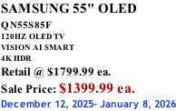 SAMSUNG 55" OLED QN55S85F        120HZ  OLED TV VISION AI SMART 4K HDR Retail @ $1799.99 ea. Sale Price: $1399.99 ea. December 12, 2025- January 8, 2026