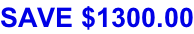SAVE $1300.00