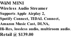 WiiM MINI Wireless Audio Streamer Supports Apple Airplay 2, Spotify Connect, TIDAL Connect, Amazon Music Cast, DLNA, Hi-Res, lossless audio, multiroom audio. Retail @ $139.00