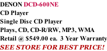 DENON DCD-600NE CD Player Single Disc CD Player Plays, CD, CD-R/RW, MP3, WMA  Retail @ $549.00 ea.  3 Year Warranty SEE STORE FOR BEST PRICE!