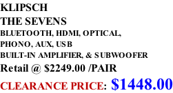 KLIPSCH THE SEVENS BLUETOOTH, HDMI, OPTICAL,  PHONO, AUX, USB BUILT-IN AMPLIFIER, & SUBWOOFER Retail @ $2249.00 /PAIR CLEARANCE PRICE: $1448.00