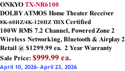 ONKYO TX-NR6100 DOLBY ATMOS Home Theater Receiver  8K-60HZ/4K-120HZ THX Certified 100W RMS 7.2 Channel, Powered Zone 2 Wireless Networking, Bluetooth & Airplay 2 Retail @ $1299.99 ea.  2 Year Warranty Sale Price: $999.99 ea. April 10, 2026- April 23, 2026