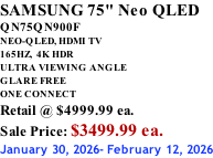 SAMSUNG 75" Neo QLED QN75QN900F NEO-QLED, HDMI TV 165HZ,  4K HDR ULTRA VIEWING ANGLE GLARE FREE ONE CONNECT Retail @ $4999.99 ea. Sale Price: $3499.99 ea. January 30, 2026- February 12, 2026
