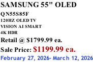 SAMSUNG 55" OLED QN55S85F        120HZ  OLED TV VISION AI SMART 4K HDR Retail @ $1799.99 ea. Sale Price: $1199.99 ea. February 27, 2026- March 12, 2026