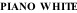 PIANO WHITE