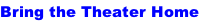 Bring the Theater Home