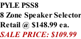 PYLE PSS8 8 Zone Speaker Selector Retail @ $148.99 ea. SALE PRICE: $109.99