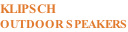 KLIPSCH OUTDOOR SPEAKERS