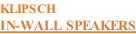 KLIPSCH IN-WALL SPEAKERS