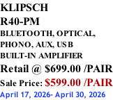 KLIPSCH R40-PM BLUETOOTH, OPTICAL,  PHONO, AUX, USB BUILT-IN AMPLIFIER Retail @ $699.00 /PAIR Sale Price: $599.00 /PAIR April 17, 2026- April 30, 2026