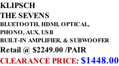 KLIPSCH THE SEVENS BLUETOOTH, HDMI, OPTICAL,  PHONO, AUX, USB BUILT-IN AMPLIFIER, & SUBWOOFER Retail @ $2249.00 /PAIR CLEARANCE PRICE: $1448.00