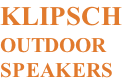 KLIPSCH OUTDOOR SPEAKERS