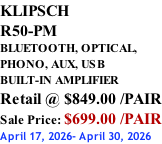 KLIPSCH R50-PM BLUETOOTH, OPTICAL,  PHONO, AUX, USB BUILT-IN AMPLIFIER Retail @ $849.00 /PAIR Sale Price: $699.00 /PAIR April 17, 2026- April 30, 2026