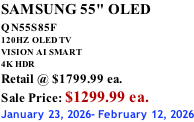 SAMSUNG 55" OLED QN55S85F        120HZ  OLED TV VISION AI SMART 4K HDR Retail @ $1799.99 ea. Sale Price: $1299.99 ea. January 23, 2026- February 12, 2026