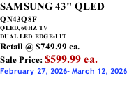 SAMSUNG 43" QLED QN43Q8F  QLED, 60HZ  TV DUAL LED  EDGE-LIT Retail @ $749.99 ea. Sale Price: $599.99 ea. February 27, 2026- March 12, 2026
