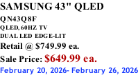 SAMSUNG 43" QLED QN43Q8F  QLED, 60HZ  TV DUAL LED  EDGE-LIT Retail @ $749.99 ea. Sale Price: $649.99 ea. February 20, 2026- February 26, 2026