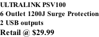 ULTRALINK PSV100 6 Outlet 1200J Surge Protection 2 USB outputs Retail @ $29.99