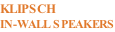 KLIPSCH IN-WALL SPEAKERS