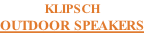 KLIPSCH OUTDOOR SPEAKERS