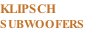 KLIPSCH  SUBWOOFERS