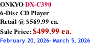 ONKYO DX-C390 6-Disc CD Player Retail @ $569.99 ea.  Sale Price: $499.99 ea. February 20, 2026- March 5, 2026
