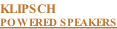 KLIPSCH POWERED SPEAKERS