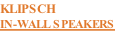 KLIPSCH IN-WALL SPEAKERS